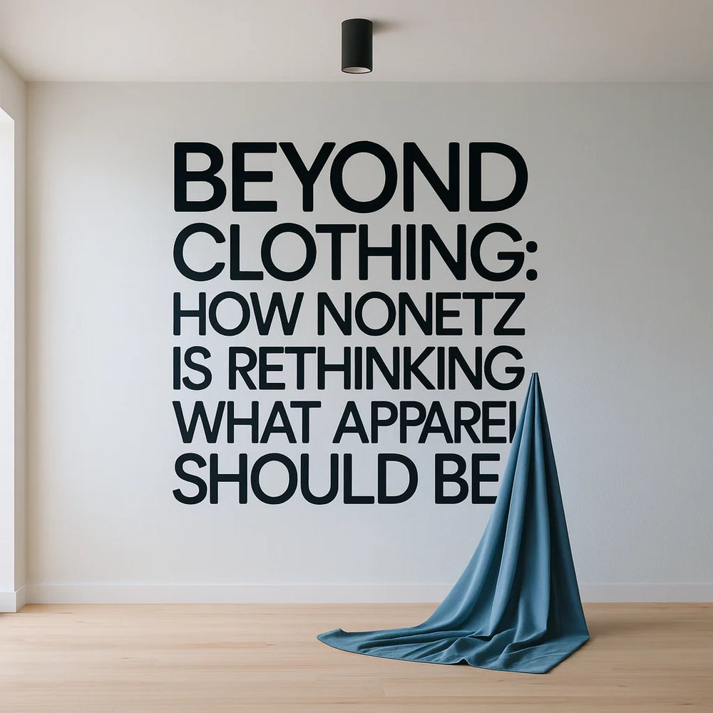 Beyond Clothing: How NoNetz is Rethinking What Apparel Should Be