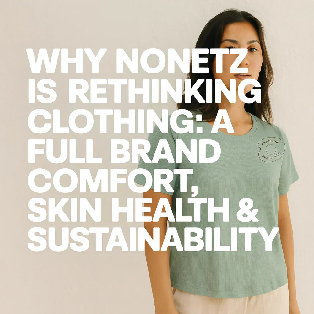 Why NoNetz Is Rethinking Clothing: A Full Brand Overview for Comfort, Skin Health & Sustainability